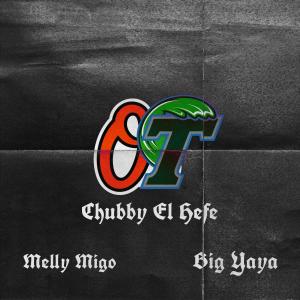 Chubby El Hefe的專輯O.T (feat. Melly Migo & Big YAYA) [Explicit]