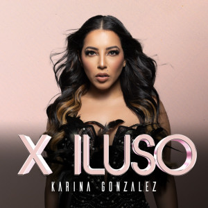 ดาวน์โหลดและฟังเพลง X ILUSO พร้อมเนื้อเพลงจาก KARINA GONZALEZ