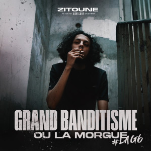 Listen to Grand banditisme ou la morgue #LAG6 (Explicit) song with lyrics from Zitoune
