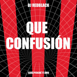 DJ Redblack的專輯Que Confusión (Sarà Perché Ti Amo)