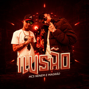 ดาวน์โหลดและฟังเพลง Ilusão พร้อมเนื้อเพลงจาก MCS Nenem e Magrão