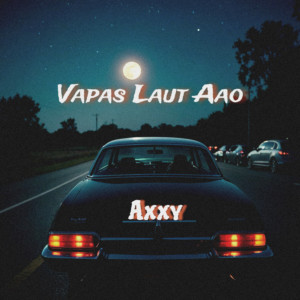 Listen to Vapas Laut Aao song with lyrics from Axxy