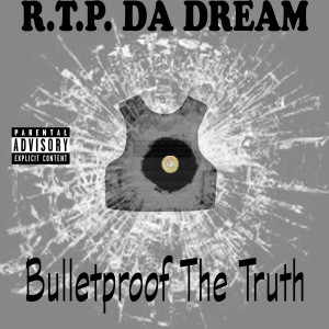 R.T.P. DA DREAM的專輯Bulletproof the Truth (Explicit)