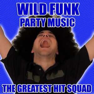 The Greatest Hit Squad的專輯Wild Funk Party Music