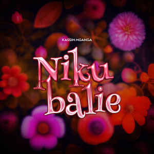 收聽Kassim Mganga的Nikubalie歌詞歌曲