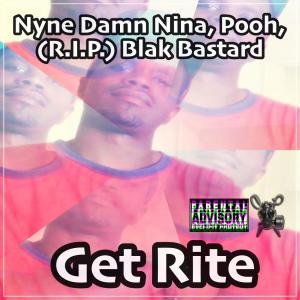 Listen to Get Rite(with Pooh & Blak Bastard) (Explicit) song with lyrics from Nyne Damn Nina