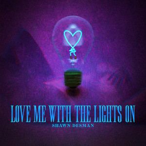 Shawn Desman的專輯Love Me With The Lights On (Explicit)