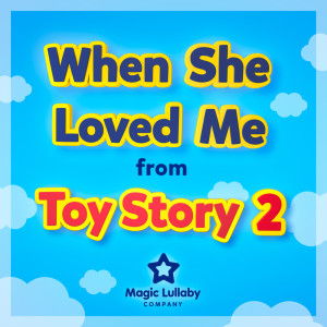 Dengarkan When She Loved Me (Lullaby Version) lagu dari Magic Lullaby Company dengan lirik
