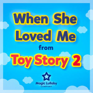 Dengarkan When She Loved Me (Lullaby Version) lagu dari Magic Lullaby Company dengan lirik