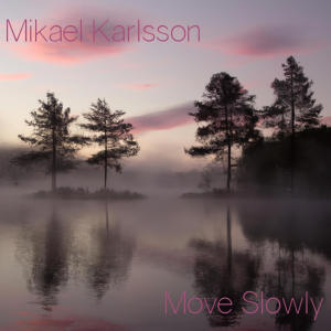 อัลบัม Move Slowly ศิลปิน Mikael Karlsson