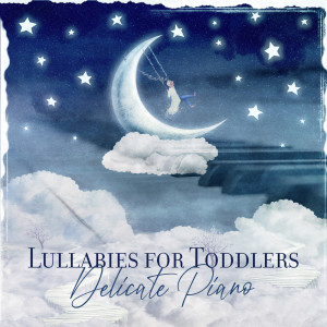 Lullabies for Toddlers (Delicate Piano, Soft Jazz Melodies to Lull Your Baby to Sleep)