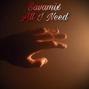 收聽Savamix的All I Need歌詞歌曲