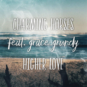 ดาวน์โหลดและฟังเพลง Higher Love (Acoustic Mix) พร้อมเนื้อเพลงจาก Charming Horses