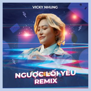 收听Vicky Nhung的Ngược Lối Yêu (Remix Ver.)歌词歌曲
