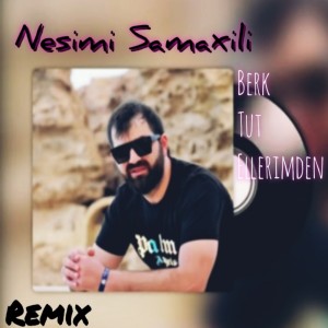 Listen to Berk Tut Ellerimden (Remix) song with lyrics from Nesimi Samaxili
