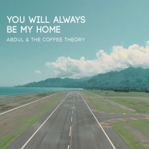 Album You'll Always Be My Home oleh Abdul & The Coffee Theory