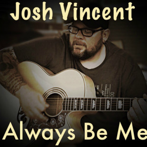 收聽Josh Vincent的Always Be Me歌詞歌曲