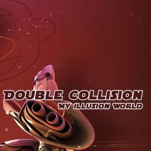 My Illusion World dari Double Collision