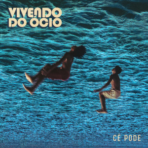 Vivendo do Ócio的專輯Cê Pode