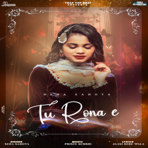 Listen to Tu Rona E song with lyrics from Neha Sahota