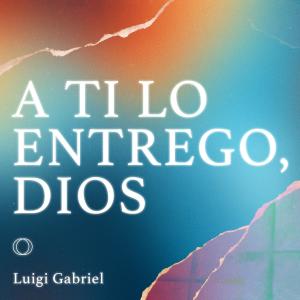 Luigi Gabriel的專輯A Ti Lo Entrego, Dios