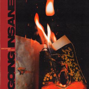 收聽George Myer的GOING INSANE歌詞歌曲