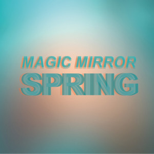 ดาวน์โหลดและฟังเพลง Spring พร้อมเนื้อเพลงจาก Magic Mirror