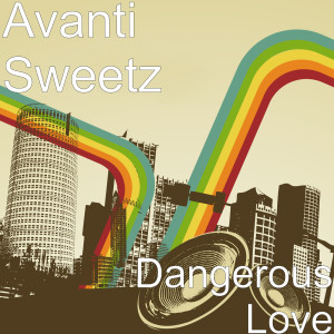 Dengarkan lagu Dangerous Love nyanyian Avanti Sweetz dengan lirik