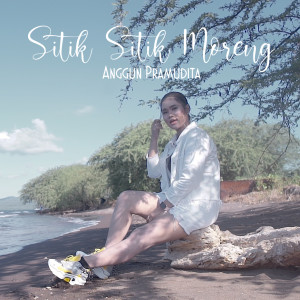 Dengarkan Sitik Sitik Moreng lagu dari Anggun Pramudita dengan lirik