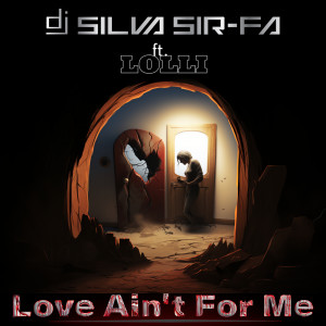 Listen to Love Ain't for Me song with lyrics from DJ Silva Sir-Fa