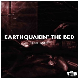 ดาวน์โหลดและฟังเพลง Earthquakin' the Bed (Explicit) พร้อมเนื้อเพลงจาก Sedie-Man