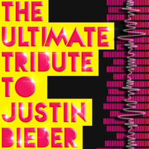 Hitmakers Unlimited的專輯The Ultimate Tribute to Justin Bieber