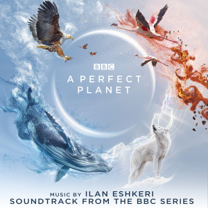 Album A Perfect Planet (Soundtrack from the BBC Series) from Ilan Eshkeri