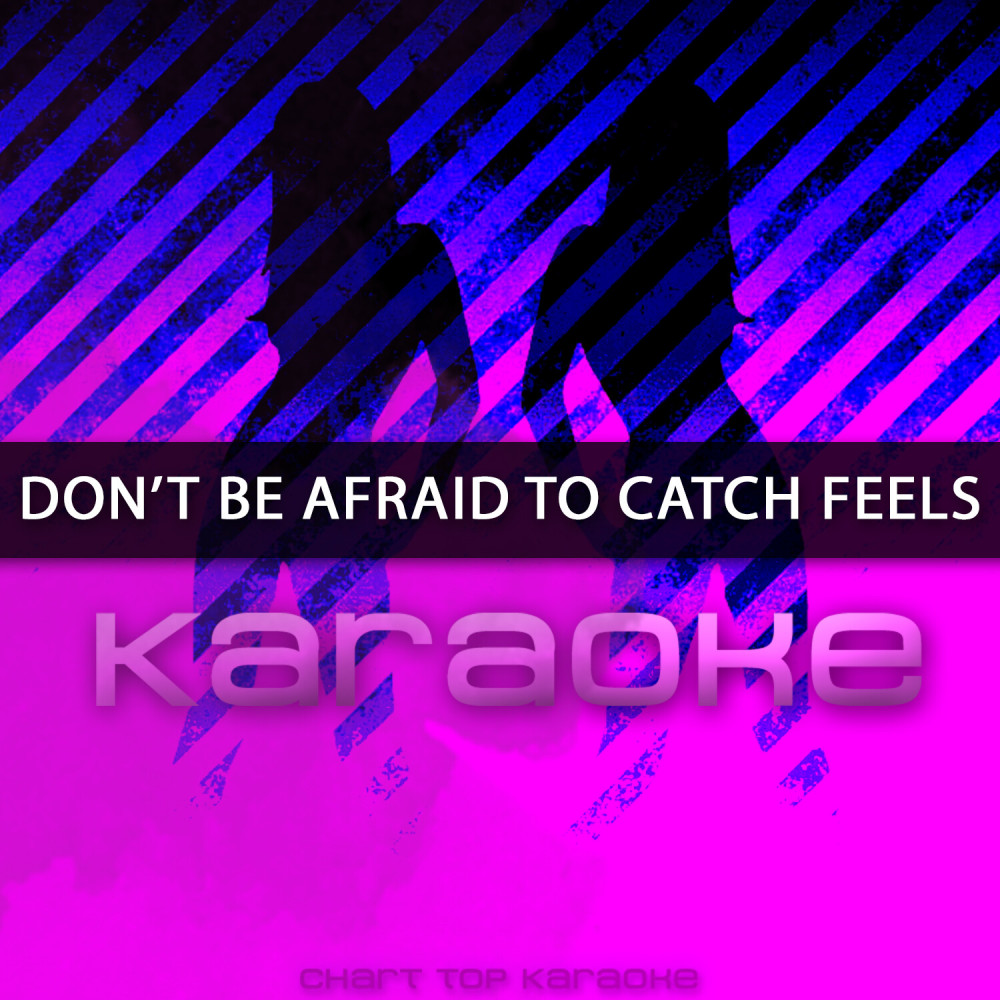 Don't Be Afraid To Catch Feels (Originally Performed by Calvin Harris feat. Pharrell Williams, Katy Perry, & Big Sean)