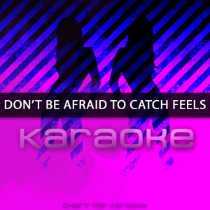 收聽Chart Topping Karaoke的Don't Be Afraid To Catch Feels (Originally Performed by Calvin Harris feat. Pharrell Williams, Katy Perry, & Big Sean)歌詞歌曲