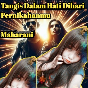 收聽Maharani的Tangis Dalam Hati Dihari Pernikahanmu歌詞歌曲