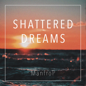 ManfroP的專輯Shattered Dreams