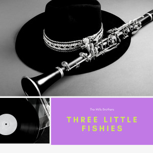 收聽The Mills Brothers的Three Little Fishies歌詞歌曲