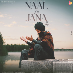 Listen to Naal Ni Jaana song with lyrics from Kanwar Grewal