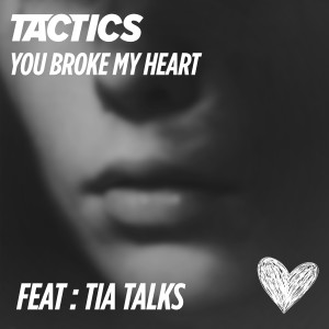 收聽Tactics的You Broke My Heart (feat. Tia Talks)歌詞歌曲