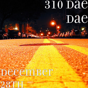 Listen to December 28th (Explicit) song with lyrics from 310 Dae Dae