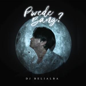 收听DJ Belialba的Pwede Bang?歌词歌曲