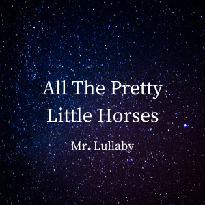 Mr. Lullaby的專輯All The Pretty Little Horses