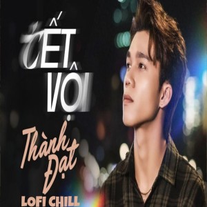 Album Tết Vội (Cover) (Explicit) from Lofi Chill
