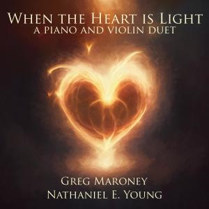 Greg Maroney的專輯When the Heart is Light (piano and violin duet)