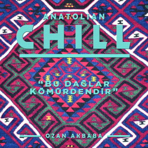 收聽Ozan Akbaba的Bu dağlar kömürdendir - Anatolian Chill歌詞歌曲