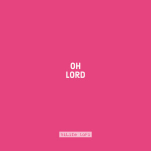 收听hiLife loFi的Oh Lord歌词歌曲