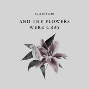 Evelyn Stein的專輯And The Flowers Were Gray