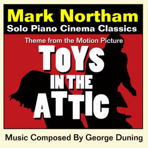 ดาวน์โหลดและฟังเพลง Toys In The Attic-Theme for Solo Piano (from the Original Motion Picture Score) พร้อมเนื้อเพลงจาก Mark Northam