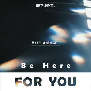 收听Wind.P的Be Here For You (Instrumental)歌词歌曲